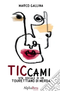 Ticcami. Vita sociale di un Tourettiano di merda libro