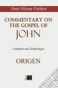 Commentary on the Gospel of John. Complete and unabridged libro