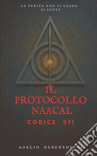 Il Protocollo Naacal. Codice 211. Ediz. integrale libro