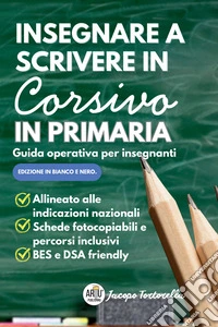 Insegnare a scrivere in corsivo in primaria. Guida operativa per insegnanti. Manuale pratico per l'insegnamento della scrittura corsiva alla scuola primaria libro