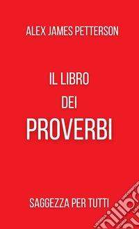 Il libro dei proverbi. Saggezza per tutti libro
