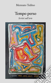 Tempo perso. Scritti sull'arte libro
