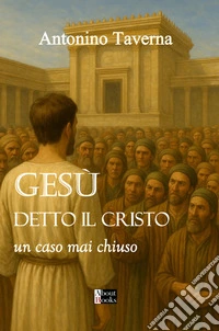 Gesù detto il Cristo. Un caso mai chiuso libro