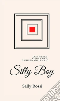 Silly Boy. Commedia romantica d'inizio Millennio libro