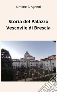 Storia del Palazzo Vescovile di Brescia libro