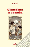 Claudine a scuola. E-book. Formato EPUB ebook