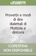 Proverbi e modi di dire dialettali di Mottola e dintorni libro