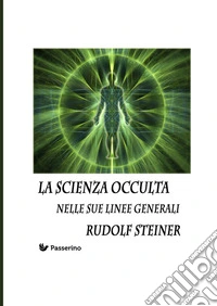 La scienza occulta nelle sue linee generali. Nuova ediz. libro