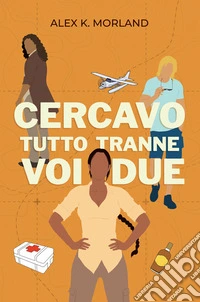 Cercavo tutto tranne voi due libro