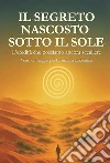 Il segreto nascosto sotto il SoleL'eredità che possiamo ancora scegliere: un viaggio per la rinascita ambientale. E-book. Formato EPUB ebook