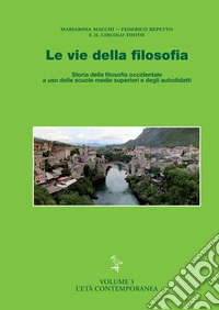 Le vie della filosofia. Storia della filosofia occidentale. Vol. 3: L' età contemporanea libro