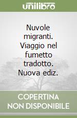 Nuvole migranti. Viaggio nel fumetto tradotto. Nuova ediz. libro