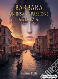 Barbara. Un'insana passione a Venezia libro