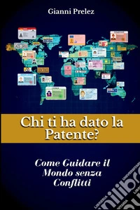 Chi ti ha dato la patente? Come guidare il mondo senza conflitti libro