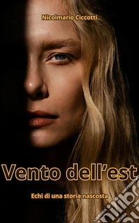 Vento dell'est. Echi di una storia nascosta. Ediz. ampliata libro