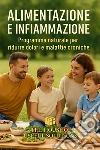 Alimentazione e InfiammazioneProgramma naturale per ridurre dolori e malattie croniche. E-book. Formato EPUB ebook