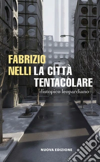 La città tentacolare. Distopico leopardiano libro