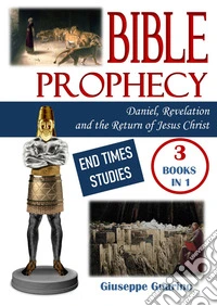 Bible prophecy: Daniel, Revelation and The return of Jesus Christ. End times studies libro