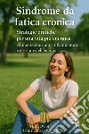 Sindrome da fatica cronicaStrategie pratiche per una vita più energica Alimentazione anti-infiammatoria e gestione dell'energia. E-book. Formato EPUB ebook