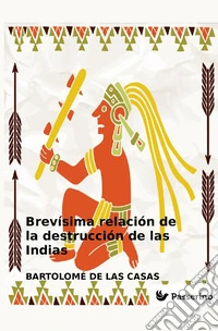 Brevísima relación de la destrucción de las Indias. Nuova ediz. libro