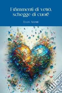 Frammenti di vetro, schegge di cuore libro