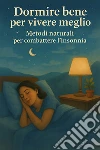 Dormire bene per vivere meglioMetodi naturali per conbattere l'insonnia. E-book. Formato EPUB ebook