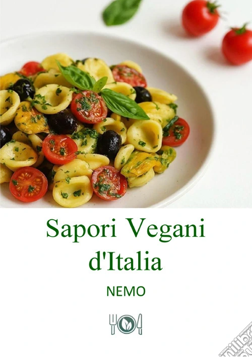 Sapori vegani d'Italia. Vol. 1: Ricette vegane originali ispirate alla tradizione italiana