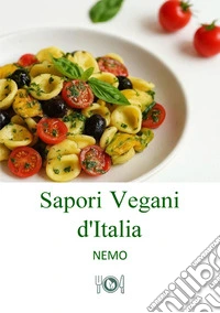 Sapori vegani d'Italia. Vol. 1: Ricette vegane originali ispirate alla tradizione italiana libro