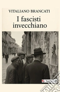 I fascisti invecchiano. Nuova ediz. libro