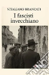 I fascisti invecchiano. Nuova ediz. libro