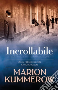Incrollabile. Amore e resistenza in un periodo di tensioni e conflitti politici. Vol. 3 libro