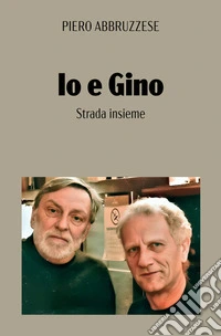 Io e Gino. Strada insieme libro