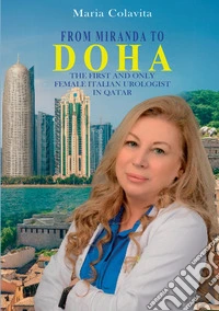 From Miranda to Doha. Bridging cultures. The only and one female Italian urologist in Qatar libro