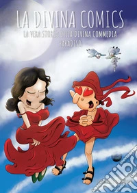La Divina Comics. La vera storia della Divina Commedia a fumetti. Paradiso libro