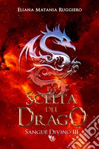 La scelta del drago. Sangue divino. Vol. 3 libro