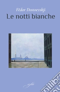 Le notti bianche. Ediz. integrale libro
