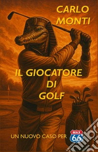 Il giocatore di golf. Un nuovo caso per Max Sixtysix libro