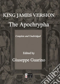 The Apochrypha. Complete and unabridged. King James version libro