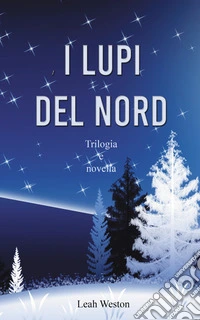 I lupi del nord. Trilogia e novella libro