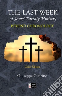 The last week of Jesus' earthly ministry. Beyond chronology libro