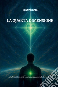 La quarta dimensione. Attraversare l'eterizzazione della Terra libro
