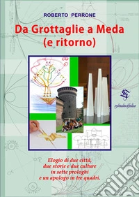 Da Grottaglie a Meda (e ritorno). Elogio di due città e due culture libro