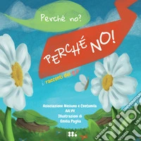 Perché no? Perché no! I racconti del no. Ediz. illustrata libro