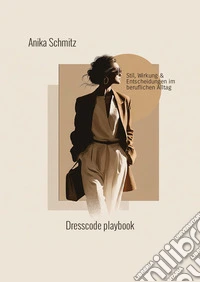 Dresscode Playbook. Stil, Wirkung und Entscheidungen im beruflichen Alltag libro
