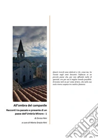 All'ombra del campanile. Racconti tra passato e presente di un paese dell'Umbria Minore. Vol. 1 libro