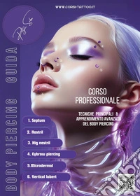 Body piercing guida. Corso professionale. Tecniche principali & apprendimento avanzato del body piercing libro