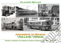Arancione di Genova. Storia illustrata di autobus e filobus di Genova dal 1921 al 1973. Volume verde. Versione standard libro