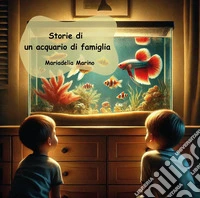 Storie di un acquario di famiglia libro
