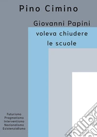 Giovanni Papini voleva chiudere le scuole libro