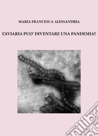 L'aviaria può diventare una pandemia? libro